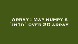 Array : Map numpy's `in1d` over 2D array