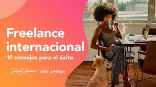 Freelance internacional: 10 consejos para el &eacute;xito | Talking Design