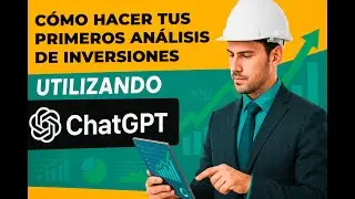 CÓMO HACER TUS PRIMEROS ANÁLISIS DE INVERSIONES UTILIZANDO CHATGPT.
