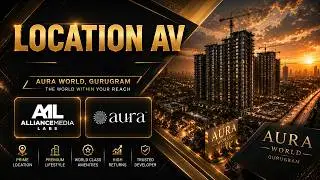 Gurugram Location AV|Real Estate Video Production by Alliance Media Labs | Aura World|Gurugram Drone