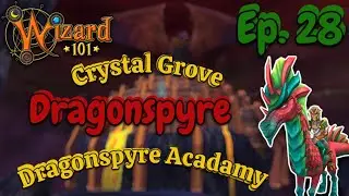 Dragonspyre: Dragonspyre Academy + Crystal Grove Ep. 28 | W101 Full Gameplay