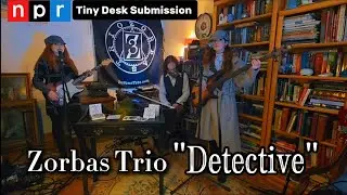 Zorbas Trio - ( Detective ) | NPR Tiny Desk Contest Submission 2026 