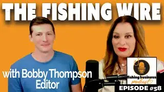 Fishing Business Podcast with guest - Bobby Thompson, Editor of The Fishing Wire