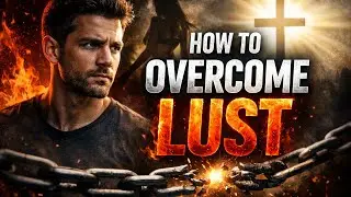 How To Overcome Lust - (Self Control In a World of Temptation)