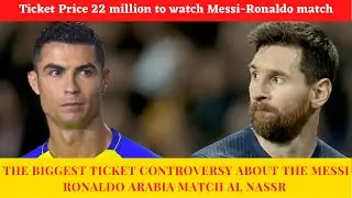 THE BIGGEST TICKET CONTROVERSY ABOUT THE MESSI RONALDO ARABIA MATCH AL NASSR | @footballnews24x7