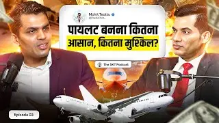 एक Pilot ✈️ की कमाई, चुनौतियां और अवसर | Ft. Mohit Teotia | The SKT Podcast