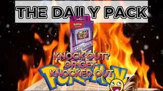 The Daily Pack Edition 298 - Pok&eacute;mon - KNOCK OUT OR GET KNOCKED OUT