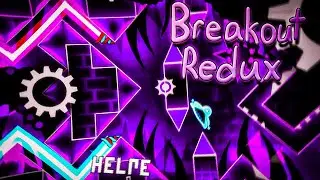 Geometry Dash - Breakout Redux by Waivve and more 100% (Extreme Demon)