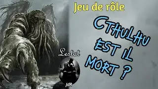 Jeu de rôle - Comment Cthulhu peut-il encore faire peur ?