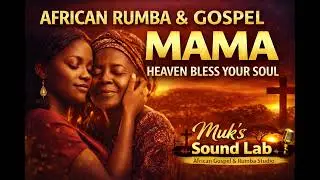 This African Rumba Will Touch Your Heart &mdash; Mama: Heaven Bless Your Soul
