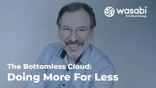 The Bottomless Cloud: Doing More For Less | Wasabi