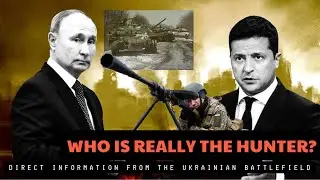 Direct information from the Ukrainian battlefield: Who is REALLY the hunter? Who is the prey?