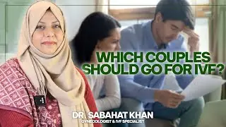 Couple Distressed By Infertility Can Turn Towards IVF | Dr. Sabahat Khan | Gynecologist