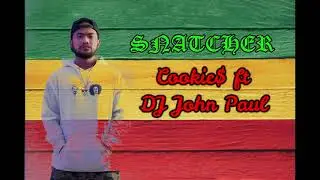 Snatcher REGGAE 2020 I Cookie$ ft DJ John Paul