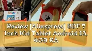 Review [Aliexpress] BDF 7 Inch Kid Tablet Android 13, 4GB RAM 64GB ROM,1TB Expand,5G WiFi,4000MAH B