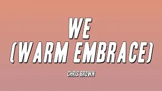 Chris Brown - WE (Warm Embrace) (Lyrics)