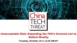 Unacceptable Risk: Expanding the FCC&rsquo;s Covered List to Reflect Reality