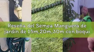 Rese&ntilde;a del Semea Manguera de jard&iacute;n de 15m,20m,30m con boquilla de 8 funciones, ligera y extensible,
