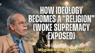 How Ideology Becomes a &ldquo;Religion&rdquo; (WOKE Supremacy Exposed) | Miguel N&uacute;&ntilde;ez Ense&ntilde;anza