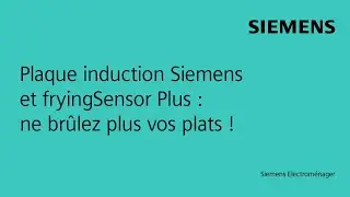 Plaque induction Siemens et fryingSensor Plus : ne br&ucirc;lez plus vos plats !