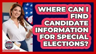 Where Can I Find Candidate Information For Special Elections? - Election Central Channel