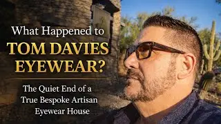 What Happened to Tom Davies Eyewear?  A Quiet End of a True Bespoke Artisan Eyewear House