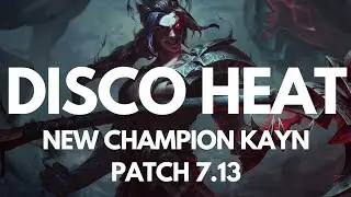 DISCO HEAT - NEW CHAMPION KAYN + PATCH 7.13
