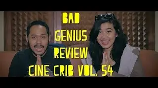BAD GENIUS REVIEW - Cine Crib Vol. 54