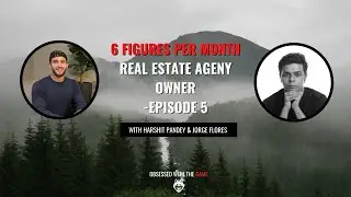 6 Figures Per Month Real Estate Agency Owner - Ep. 5