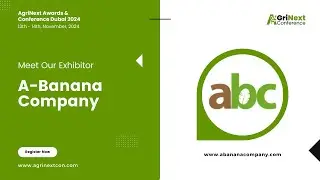 Meet Our Exhibitor | A-Banana Company (People, Planet and Profit) | AgriNext Conference Dubai 2024