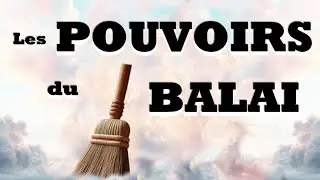 &bull;Les Pouvoirs du BALAI&bull;