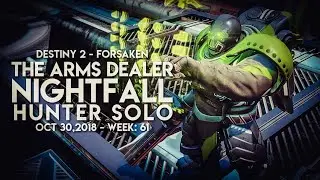 Solo Nightfall - The Arms Dealer [Destiny 2 Forsaken]