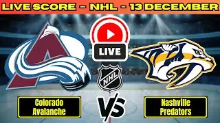 🔴 Colorado Avalanche vs Nashville Predators | NHL PLAY BY PLAY | Live Score Update December 13