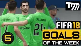 FIFA 18 - Top 10 Goals of the Week #5