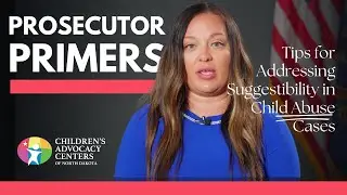 Tips for Addressing Suggestibility in Child Abuse Cases