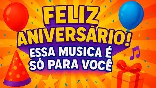 🎉💖 FELIZ ANIVERSÁRIO! Essa Música É Só Para Você 🙌🎶
