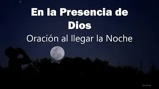 5 Minutos en la Presencia de Dios al llegar la Noche y en Madrugada