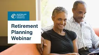Retirement Planning Webinar - 28 March 2022 | Australian Catholic Superannuation