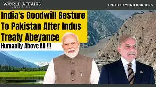 India's Goodwill Gesture To Pakistan After Indus Treaty Abeyance!! Humanity above all !! #ias