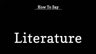 How To Say Literature | Pronunciation Guide | Professor Christopher