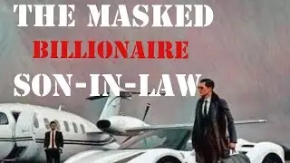 The Masked Billionaire Son-in-Law # Episode 1870