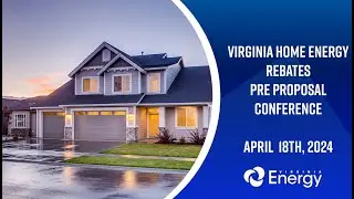 Virginia Home Energy Rebates Pre-Proposal Conference April 18th, 2024