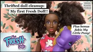Thrifted doll cleanup: My first Fresh Doll + a cute fakie My Little Pony!
