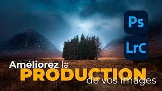 Améliorez la production de vos images - Photoshop & Lightroom