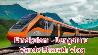 Поездка на поезде Vande Bharath Express из Эрнакулама в Бангалор | Видеоблог | Первый опыт