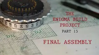 he Enigma Build Project Part 15 - Final Assembly