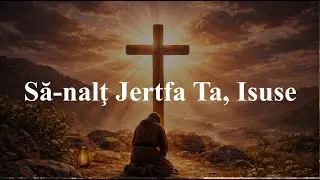 Să-nalţ Jertfa Ta Isuse - Cântec Divin