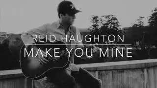 Reid Haughton - Make You Mine lyric video