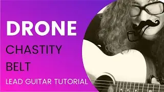 Chastity Belt Drone Lead Guitar Tutorial