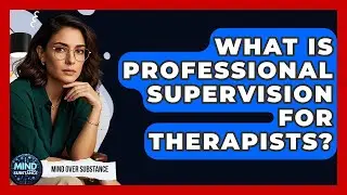 What Is Professional Supervision For Therapists? - Mind Over Substance
